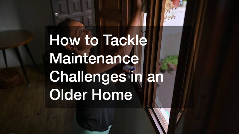 How to Tackle Maintenance Challenges in an Older Home