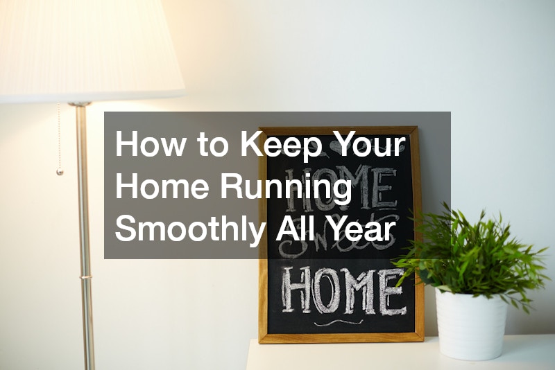 How to Keep Your Home Running Smoothly All Year