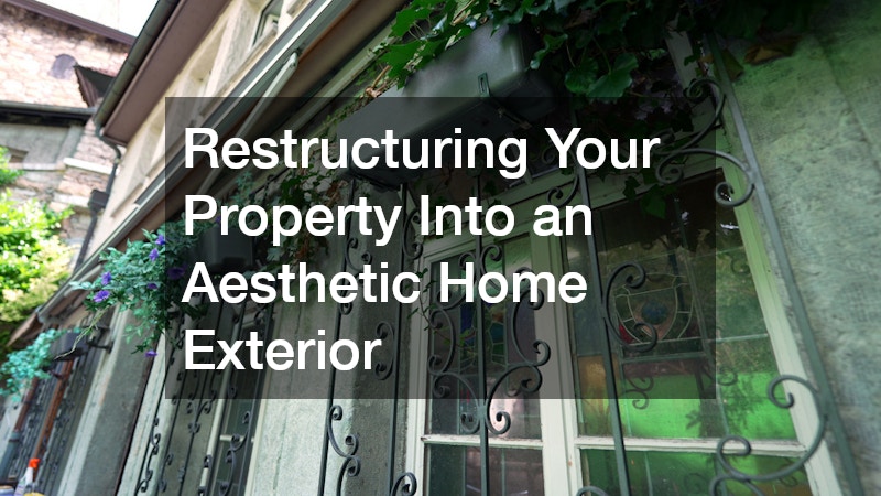 Restructuring Your Property Into an Aesthetic Home Exterior