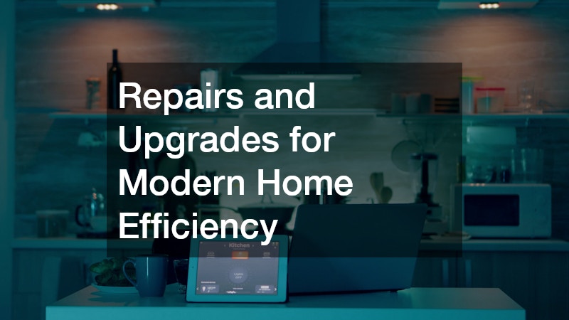 Repairs and Upgrades for Modern Home Efficiency