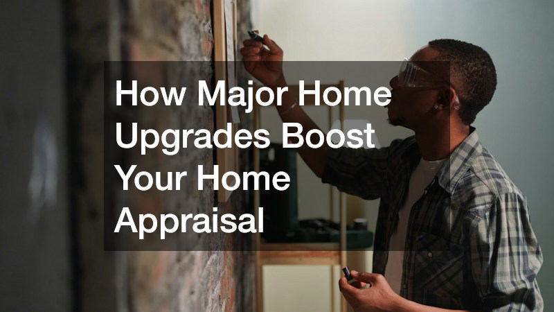 How Major Home Upgrades Boost Your Home Appraisal